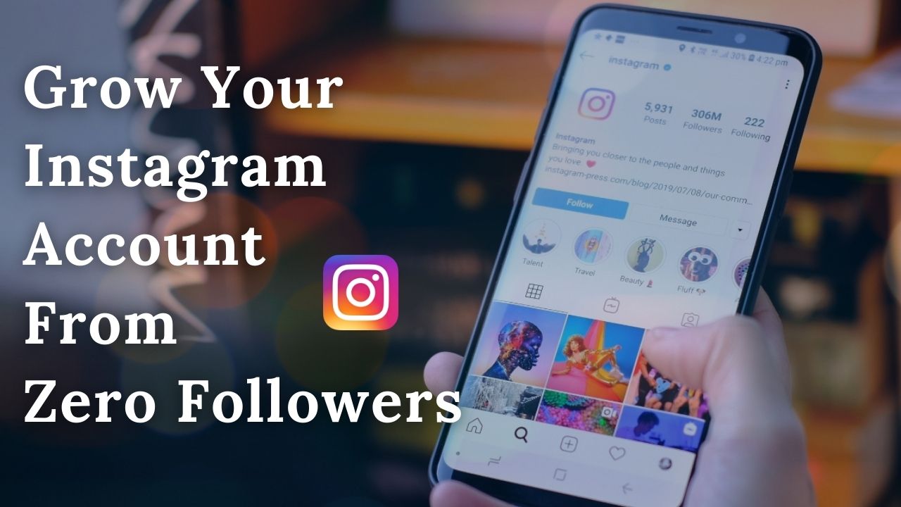 How To Grow Your Instagram Account From Zero Followers (2022)