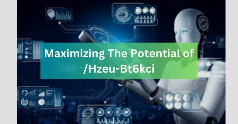 Maximizing The Potential of Hzeu-Bt6kci