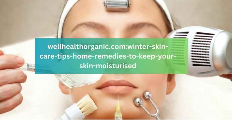 wellhealthorganic.comwinter-skin-care-tips-home-remedies-to-keep-your-skin-moisturised