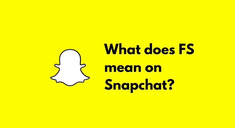Meaning Of "FS" On Snapchat