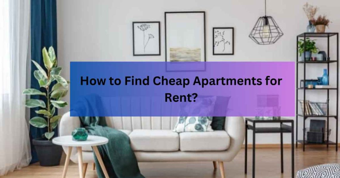 How to Find Cheap Apartments for Rent