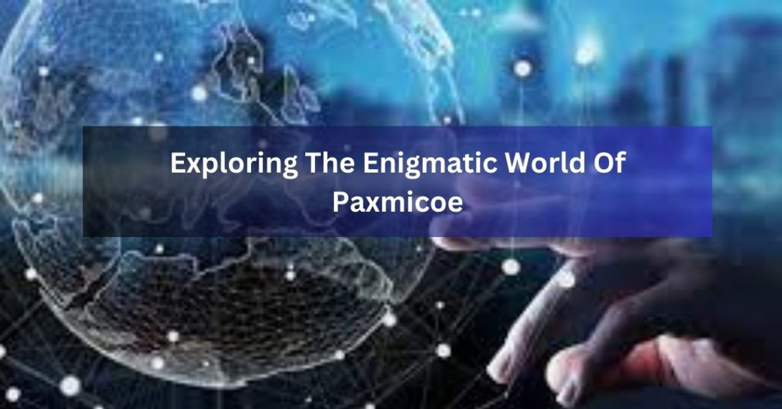 Exploring The Enigmatic World Of Paxmicoe
