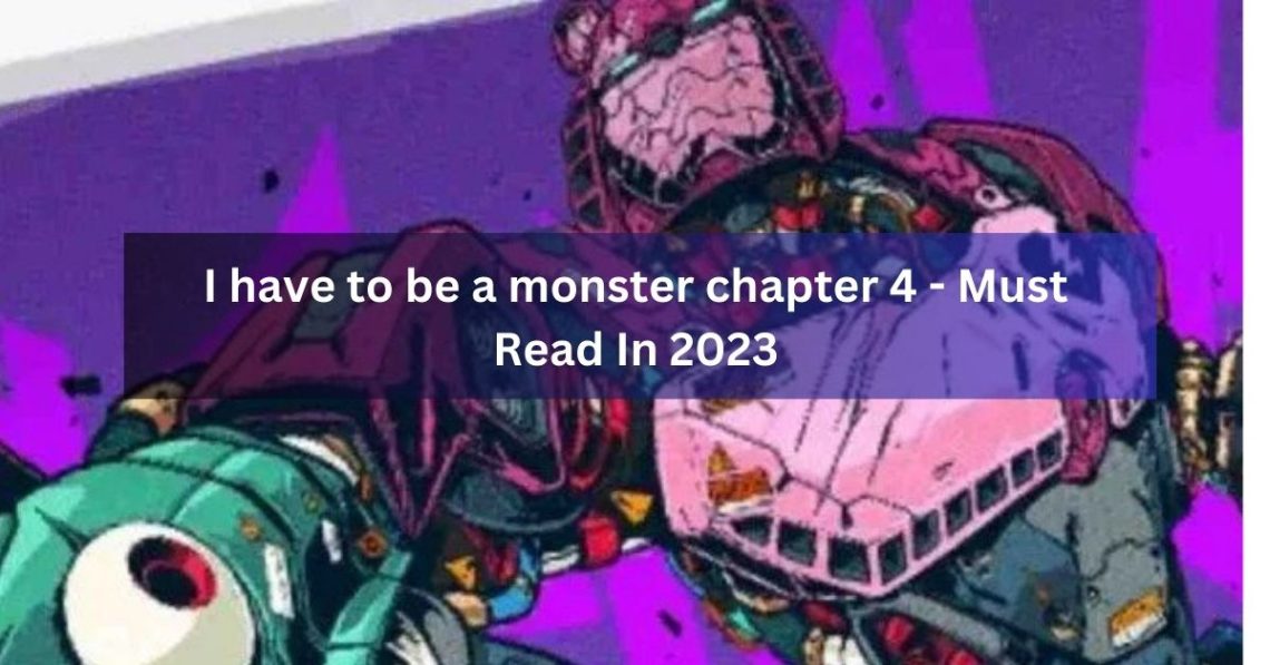 I have to be a monster chapter 4 - Must Read In 2023
