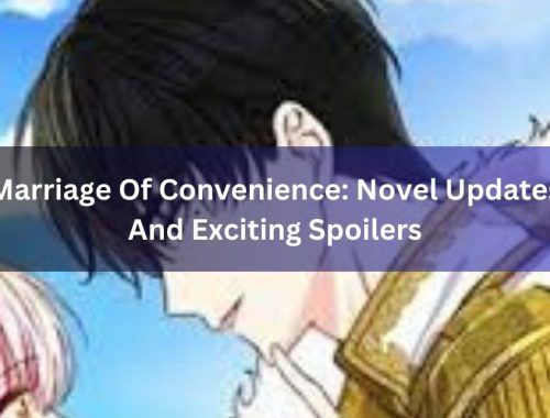 Marriage Of Convenience: Novel Updates And Exciting Spoilers