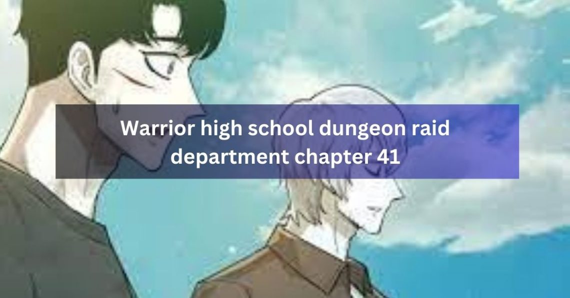 Warrior high school dungeon raid department chapter 41