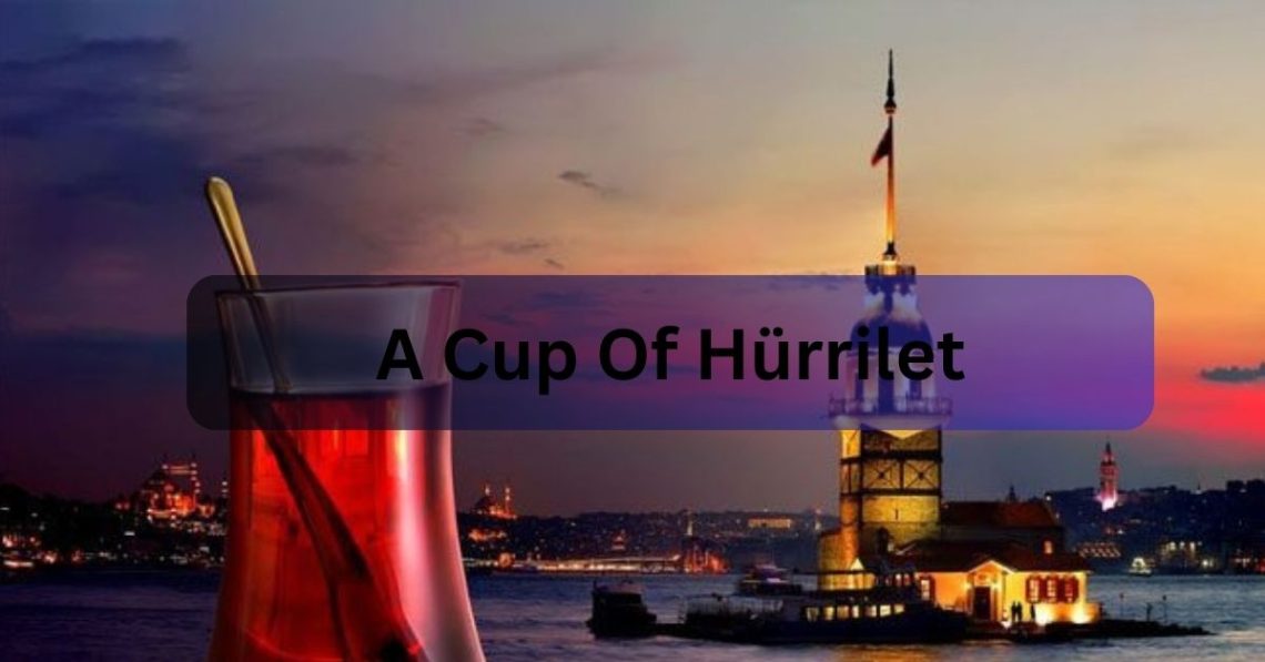 A Cup Of Hürrilet