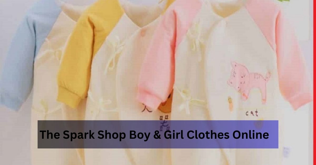 The Spark Shop  Boy & Girl Clothes Online - Your Ultimate Destination for Trendy