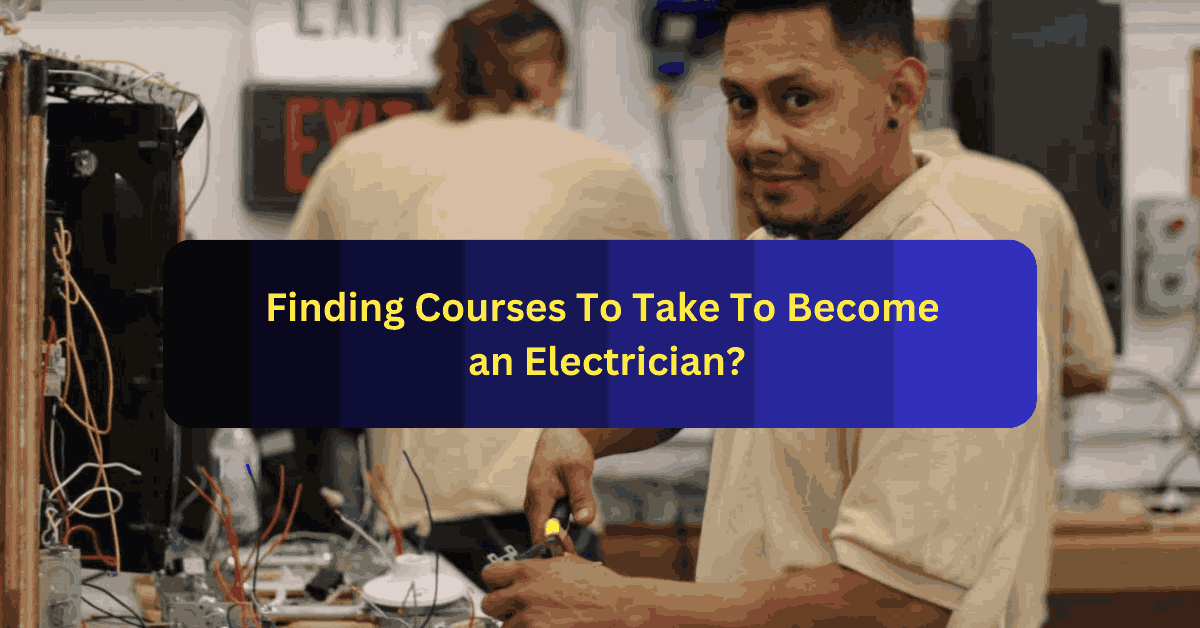 Finding Courses To Take To Become an Electrician