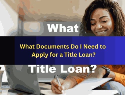 What Documents Do I Need to Apply for a Title Loan