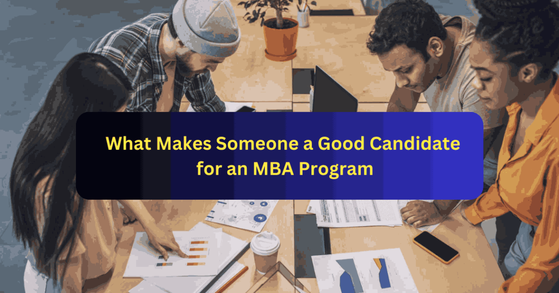 What Makes Someone a Good Candidate for an MBA Program