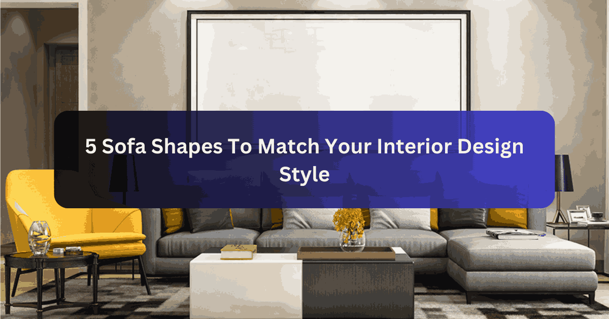 5 Sofa Shapes To Match Your Interior Design Style