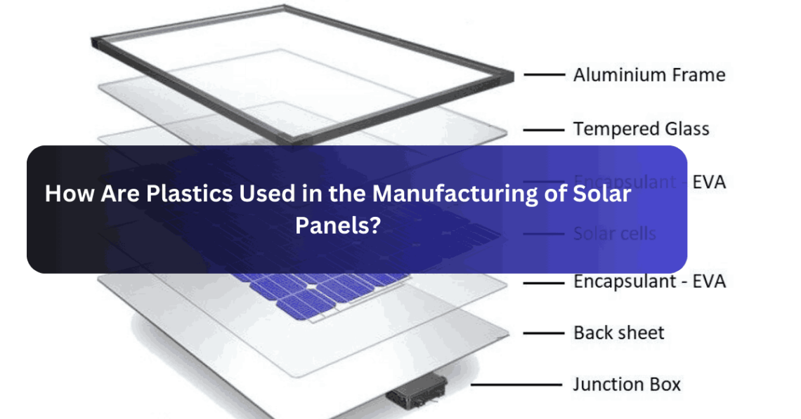 How Are Plastics Used in the Manufacturing of Solar Panels