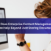 How Does Enterprise Content Management Software Help Beyond Just Storing Documents