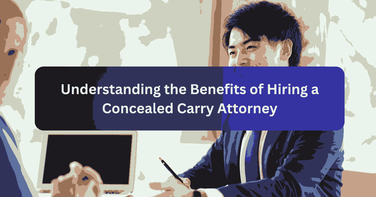 Understanding the Benefits of Hiring a Concealed Carry Attorney