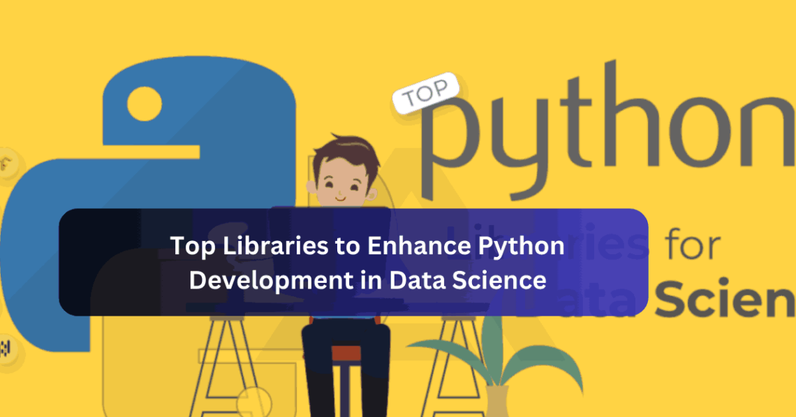 Top Libraries to Enhance Python Development in Data Science