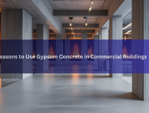 6 Reasons to Use Gypsum Concrete in Commercial Buildings